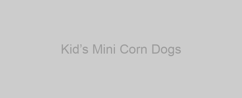 Kid’s Mini Corn Dogs